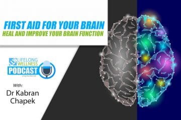 First Aid For Your Brain – Heal And Improve Your Brain Function with Dr Kabran Chapek