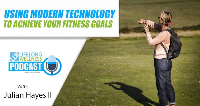 Using Modern Technology to Achieve Your Fitness Goals