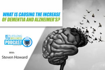 What is Causing the Increase in Dementia and Alzheimer’s with Steven Howard