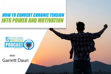 How to Convert Chronic Tension into Power and Motivation with Garrett Daun