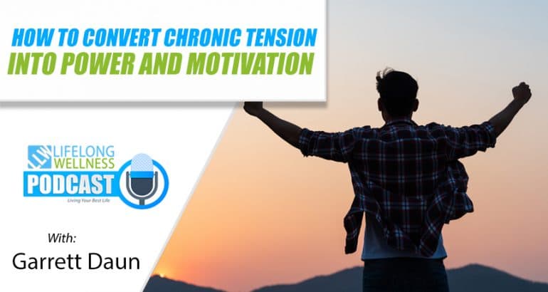 How to Convert Chronic Tension into Power and Motivation