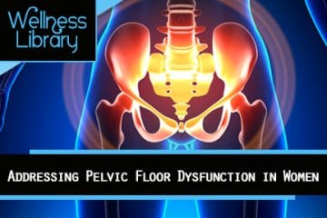 Addressing Pelvic Floor Dysfunction in Women